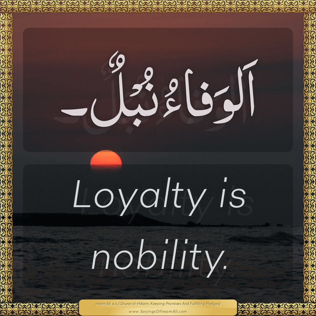 Loyalty is nobility.